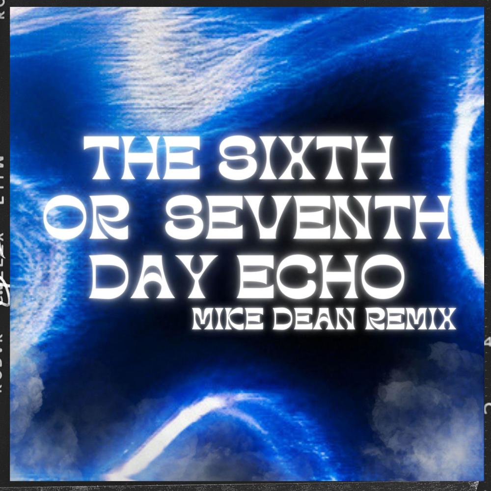 The Sixth or Sevetenth Day Echo (feat. MIKE DEAN) (Cover Version)