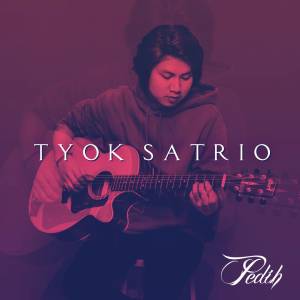 Listen to Pedih song with lyrics from Tyok Satrio