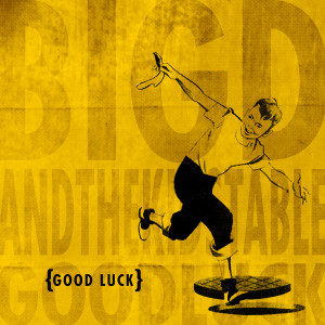 Album Good Luck from Big D And The Kids Table