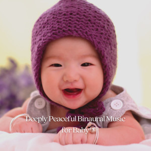 Deeply Peaceful Binaural Music for Baby