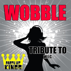 收聽Party Hit Kings的Wobble (Tribute to V.I.C.)歌詞歌曲