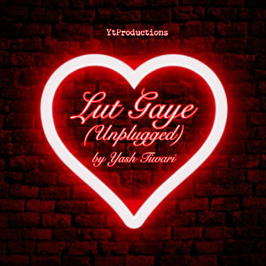 Dengarkan Lut Gaye (Unplugged) lagu dari Yash Tiwari dengan lirik