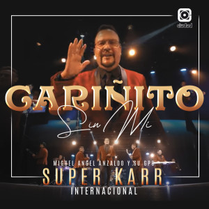 ดาวน์โหลดและฟังเพลง Cariñito sin mi พร้อมเนื้อเพลงจาก Miguel Angel Anzaldo y Su Grupo Super Karr Internacional