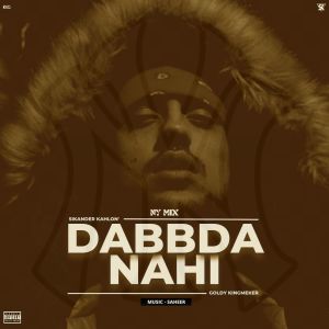 Listen to Dabbda Nahi (NY Mix|Explicit) song with lyrics from Sikander Kahlon