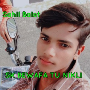 Listen to SK BEWAFA TU NIKLI song with lyrics from Sahil Balot