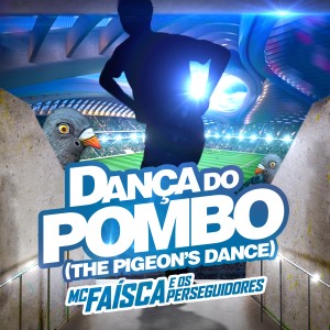 收聽Mc Faísca e os Perseguidores的Dança do Pombo (The Pigeon's Dance)歌詞歌曲
