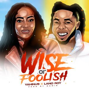 Yahinus的專輯Wise or Foolish (feat. Lano Roy)