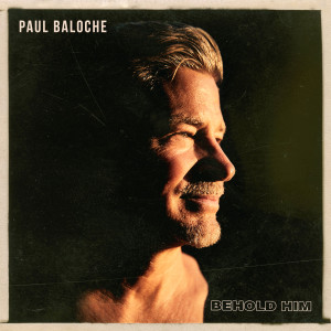 Listen to Behold Him song with lyrics from Paul Baloche