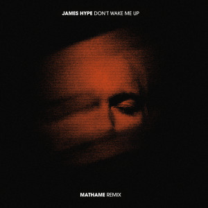ดาวน์โหลดและฟังเพลง Don't Wake Me Up (Mathame Remix) พร้อมเนื้อเพลงจาก James Hype