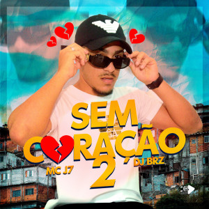 Listen to SEM CORAÇÃO 2 (Explicit) song with lyrics from MC J7