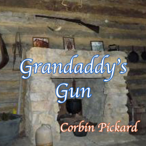 收听CORBIN PICKARD的Grandaddy's Gun歌词歌曲