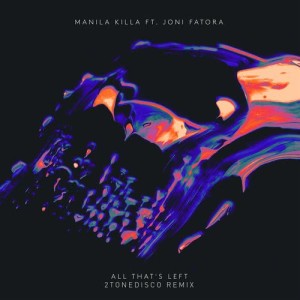 收聽Manila Killa的All That’s Left (2ToneDisco Remix)歌詞歌曲
