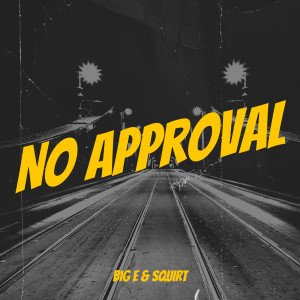 Listen to No Approval (Explicit) song with lyrics from Big E