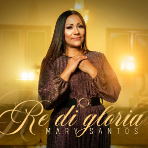 ดาวน์โหลดและฟังเพลง Re Di Glória พร้อมเนื้อเพลงจาก Mary Santos