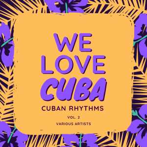 Album We Love Cuba (Cuban Rhythms), Vol. 2 (Explicit) from Various Artists