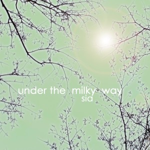 ดาวน์โหลดและฟังเพลง Under the Milky Way พร้อมเนื้อเพลงจาก Sia