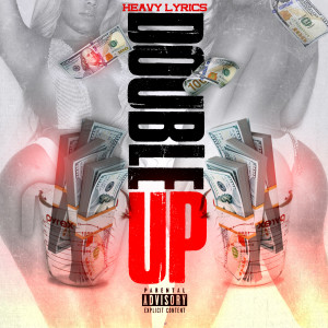 Dengarkan lagu Double Up (Explicit) nyanyian Heavy Lyrics dengan lirik