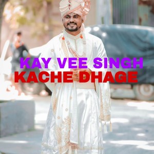 Dengarkan lagu Kache Dhage nyanyian Kay Vee Singh dengan lirik