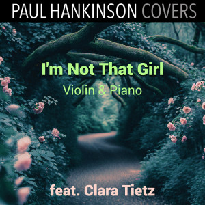 อัลบัม I'm Not That Girl - from "Wicked" (Violin & Piano Version) ศิลปิน Paul Hankinson Covers