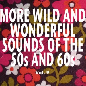 Various Artists的專輯More Wild and Wonderful Sounds of the 50s and 60s, Vol. 9