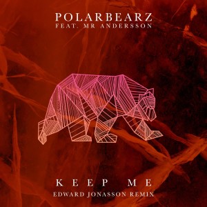 Polarbearz的专辑Keep Me (Edward Jonasson Remix)