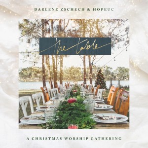 อัลบัม The Table: A Christmas Worship Gathering ศิลปิน Darlene Zschech