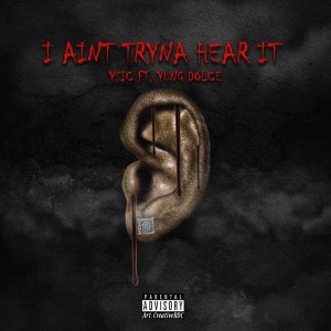 ดาวน์โหลดและฟังเพลง I Ain't Tryna Hear It (Explicit) พร้อมเนื้อเพลงจาก Y Sic