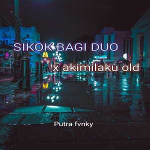 Dengarkan Sikok bagi duo / akimilaku old lagu dari Putra Fvnky dengan lirik