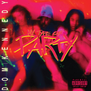 ดาวน์โหลดและฟังเพลง My Type of Party (Explicit) พร้อมเนื้อเพลงจาก Dom Kennedy