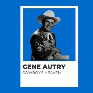 อัลบัม Cowboy's Heaven - Gene Autry ศิลปิน Gene Autry
