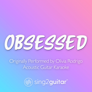 obsessed (Originally Performed by Olivia Rodrigo) (Acoustic Guitar Karaoke)