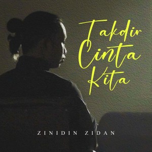 收聽Zinidin Zidan的TAKDIR CINTA KITA歌詞歌曲