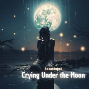 Sevastopol的專輯Crying Under the Moon