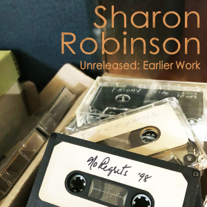 Sharon Robinson的专辑Unreleased: Earlier Work - No Regrets '98