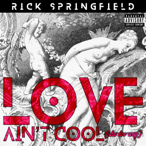 Rick Springfield的專輯Love Ain't Cool (Sha Doo Wup)