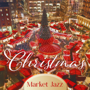 Christmas Market Jazz (Christmas Jazz Music for Getting into Holiday Mood)