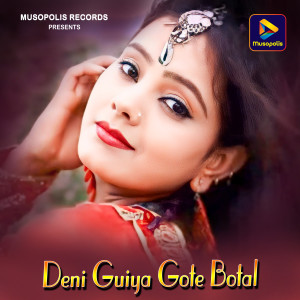 Listen to Deni Guiya Gote Botal song with lyrics from Roshan Kumar