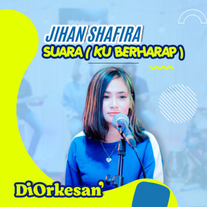 收听Jihan Shafira的Suara(Ku Berharap)歌词歌曲