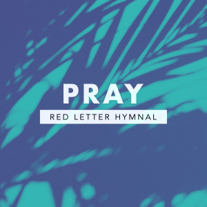 Listen to Pray song with lyrics from Red Letter Hymnal