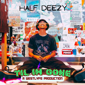 Half Deezy的專輯Til Im Gone (Explicit)