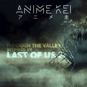 收聽Anime Kei的Through the Valley歌詞歌曲