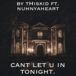 ดาวน์โหลดและฟังเพลง cant let u in tonight. (feat. NuhnyaHheart) พร้อมเนื้อเพลงจาก tHiSkId