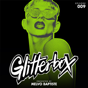 อัลบัม Glitterbox Radio Episode 009 (presented by Melvo Baptiste) [DJ Mix] ศิลปิน Glitterbox Radio
