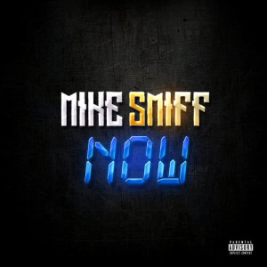 收聽Mike Smiff的Now (Explicit)歌詞歌曲