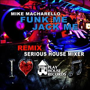收聽Mike Macharello的Funk Me Jack Me (Serious House Mixer Remix)歌詞歌曲