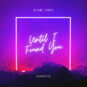 收聽Blame Jones的Until I Found You (Acoustic)歌詞歌曲
