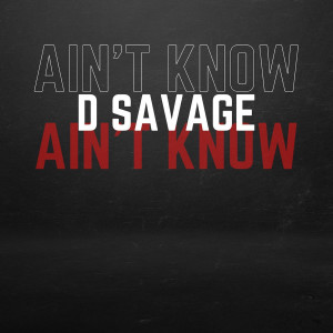 Album Ain't Know (Explicit) from D Savage