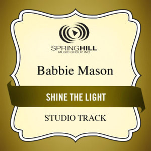 ดาวน์โหลดและฟังเพลง Shine The Light (Medium Key Performance Track With Background Vocals) พร้อมเนื้อเพลงจาก Babbie Mason