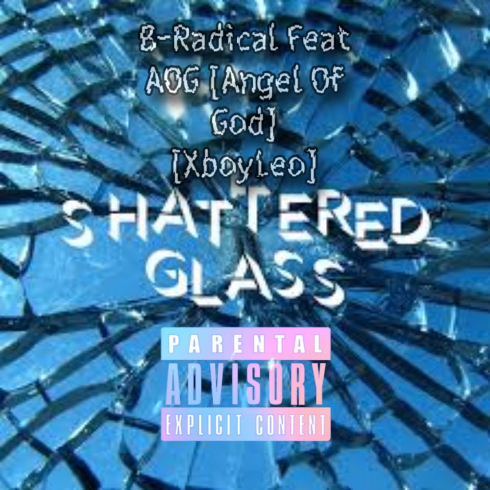 Shattered Glass (feat. AOG Angel Of God & B-Radical) (Explicit)