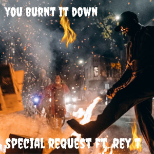 Special Request的專輯You Burnt It Down (Explicit)
